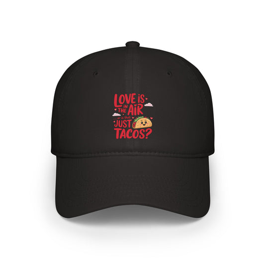 Love is in the air or is that just tacos? - Low Profile Baseball Cap