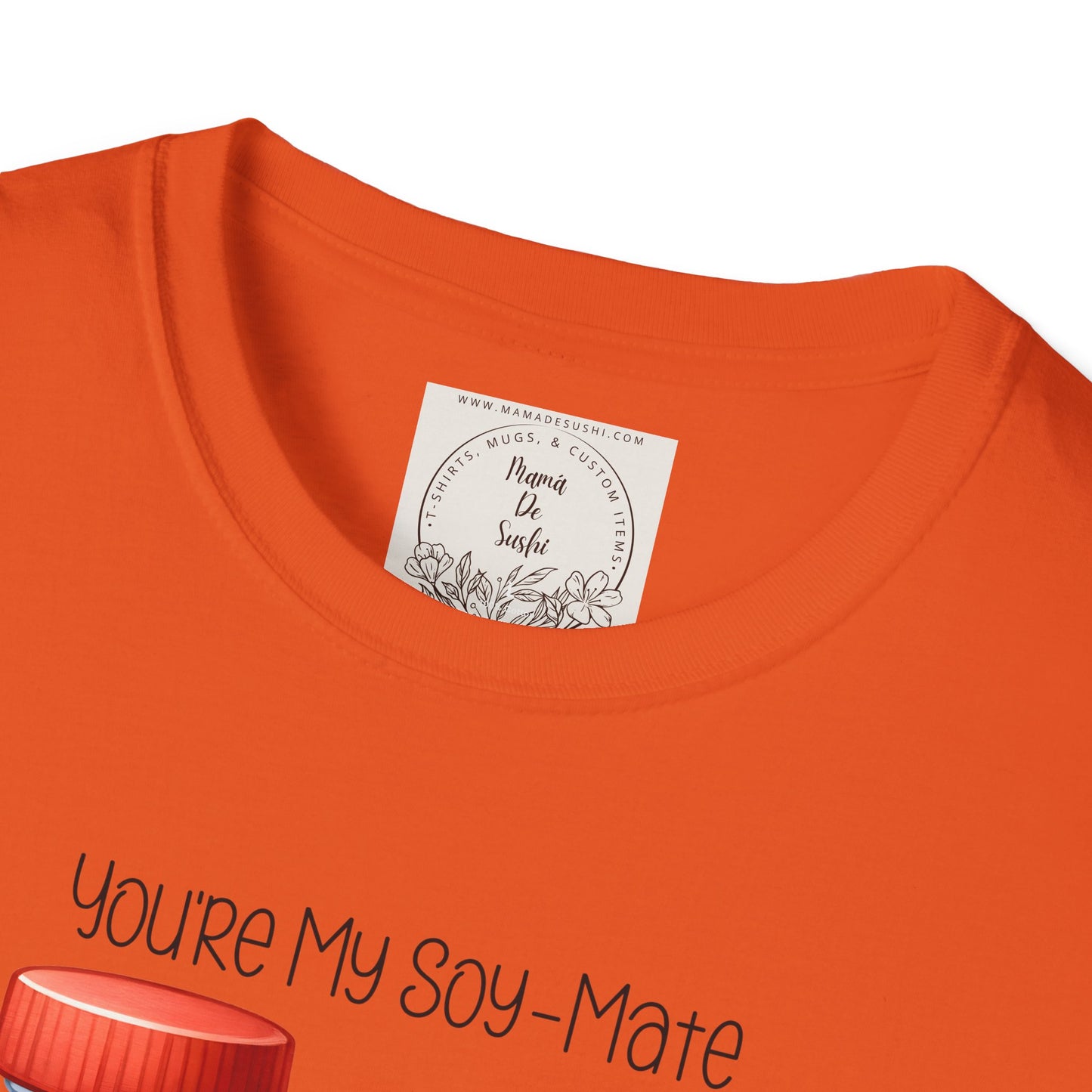 You're my Soy-Mate - Sushi - MamaDeSushi - Unisex Softstyle T-Shirt