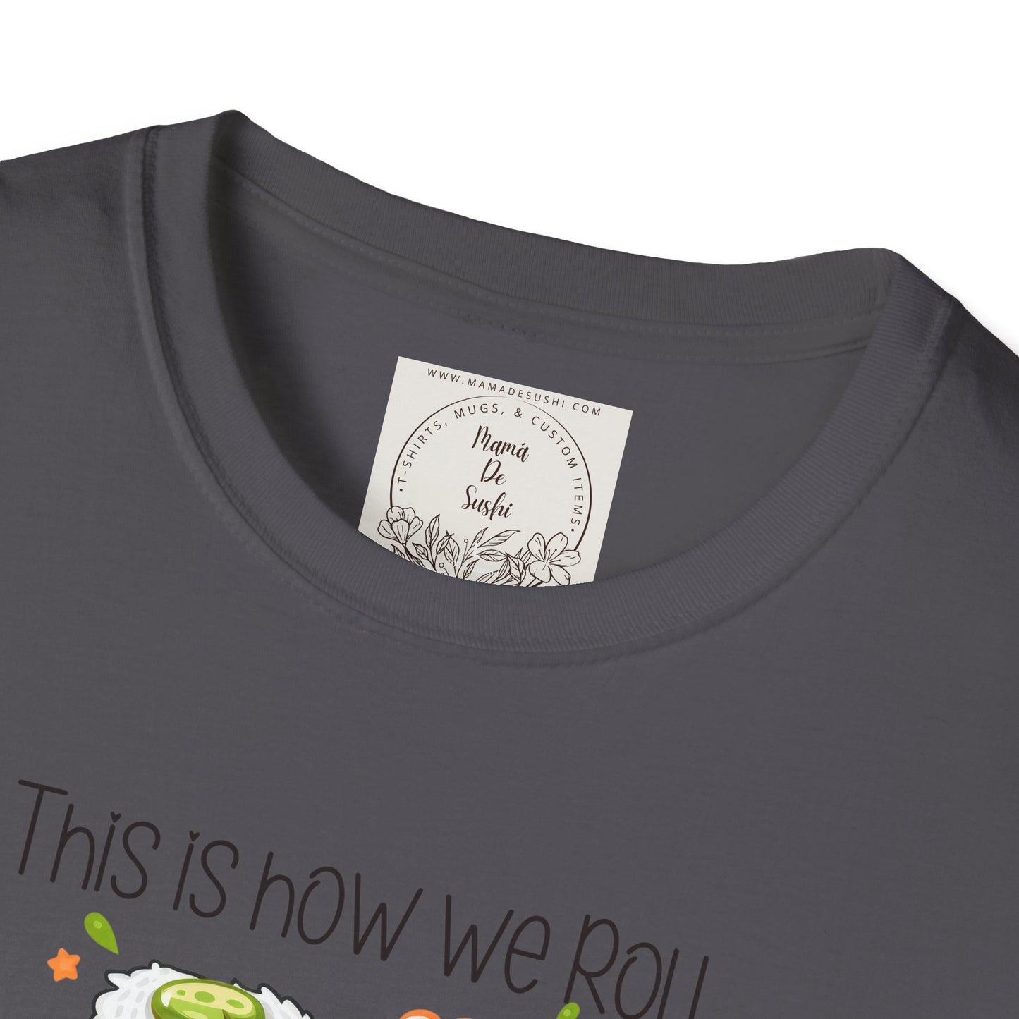 This is how we roll - Sushi - MamaDeSushi - Unisex Softstyle T-Shirt