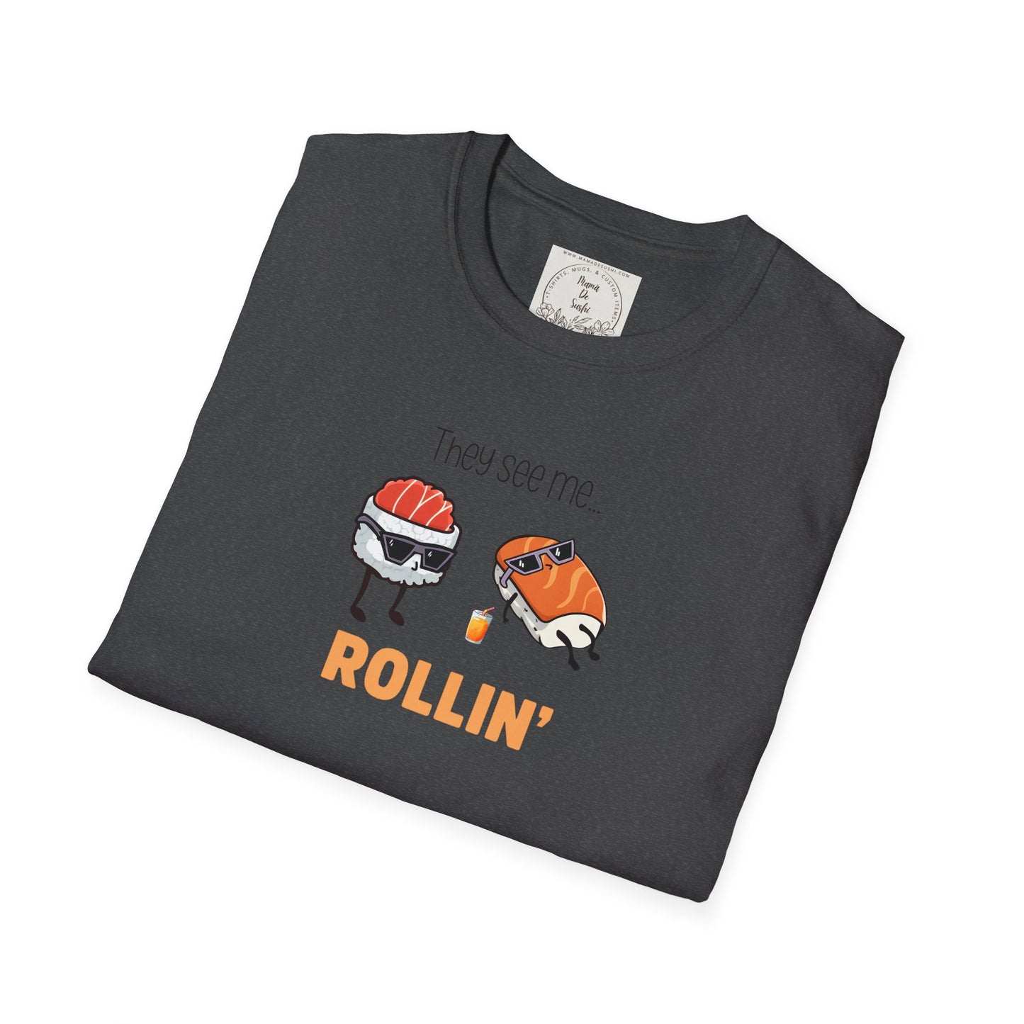 They See Mee...Rollin' - Sushi - MamaDeSushi - Unisex Softstyle T-Shirt