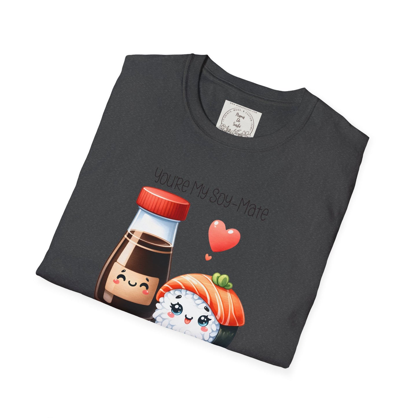 You're my Soy-Mate - Sushi - MamaDeSushi - Unisex Softstyle T-Shirt