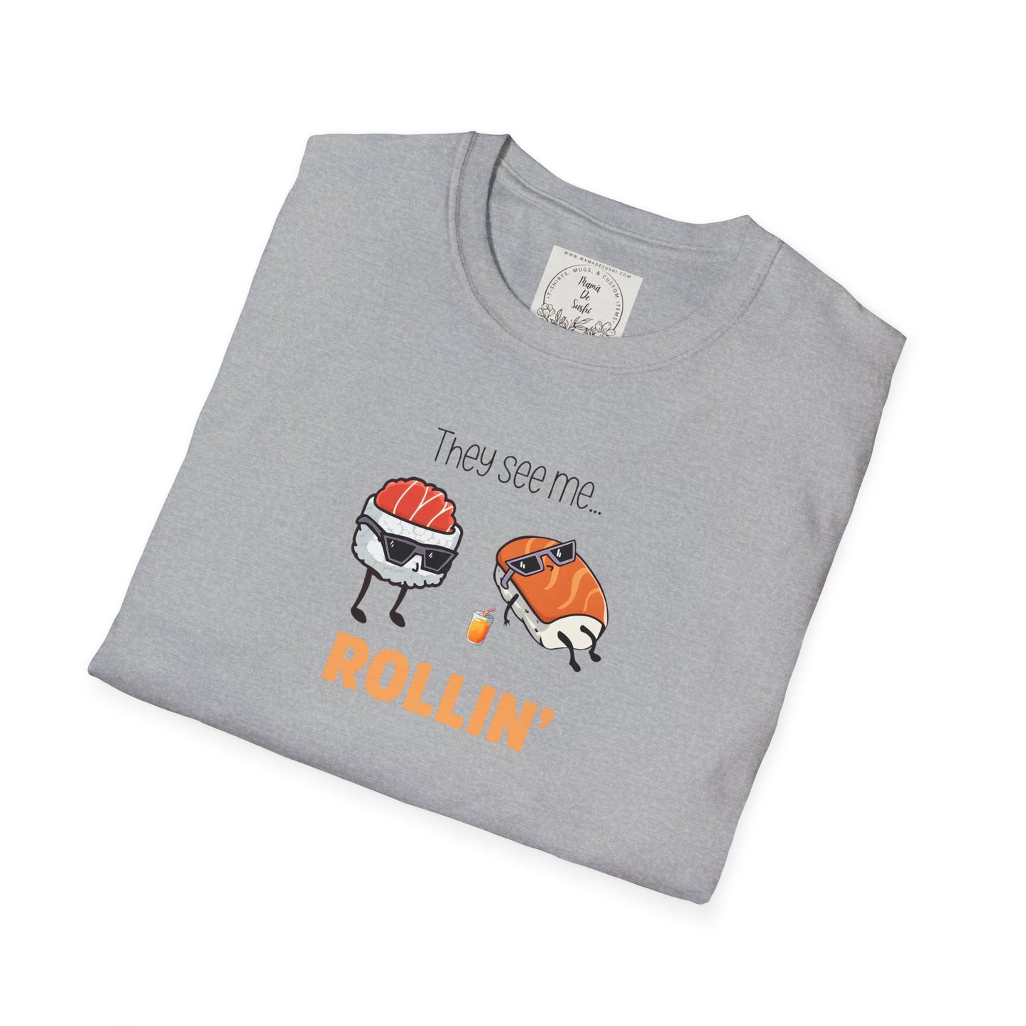 They See Mee...Rollin' - Sushi - MamaDeSushi - Unisex Softstyle T-Shirt