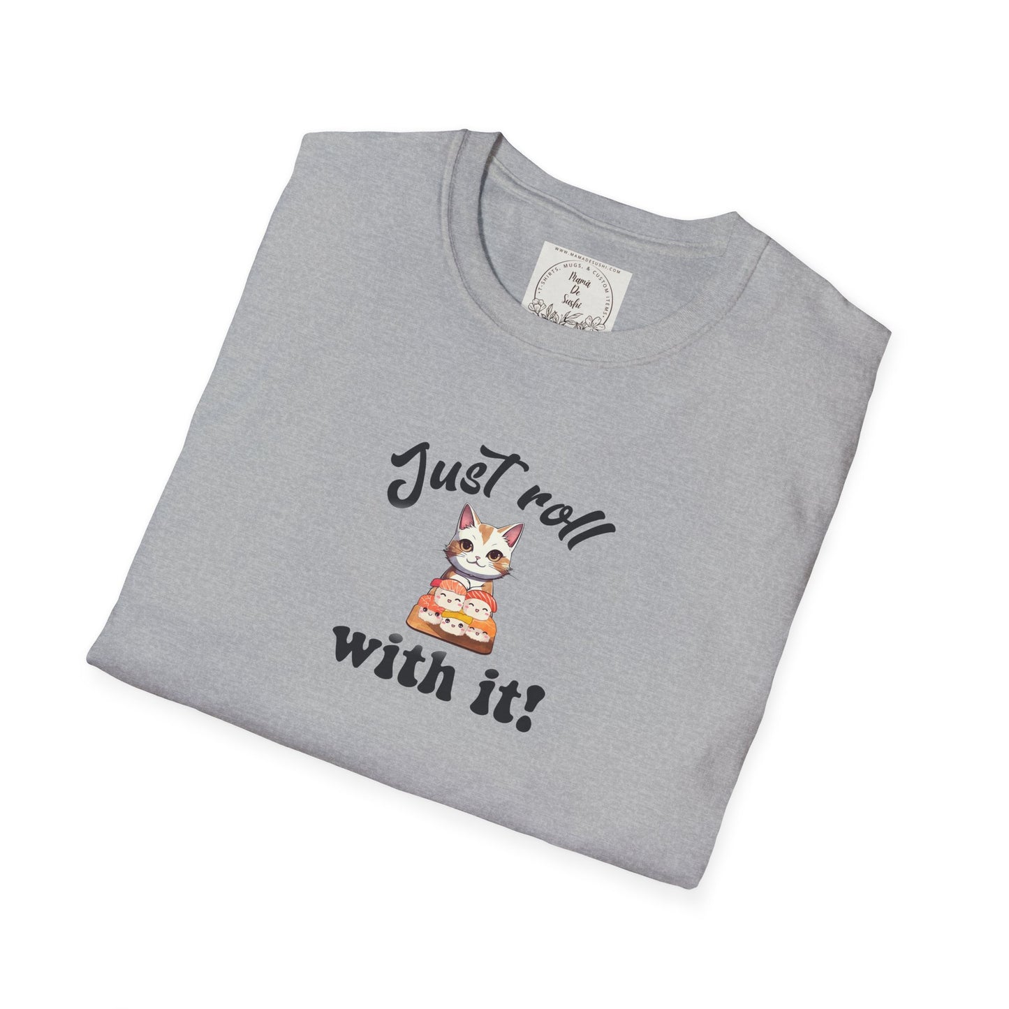 Just Roll With It! - Sushi - MamaDeSushi - Unisex Softstyle T-Shirt