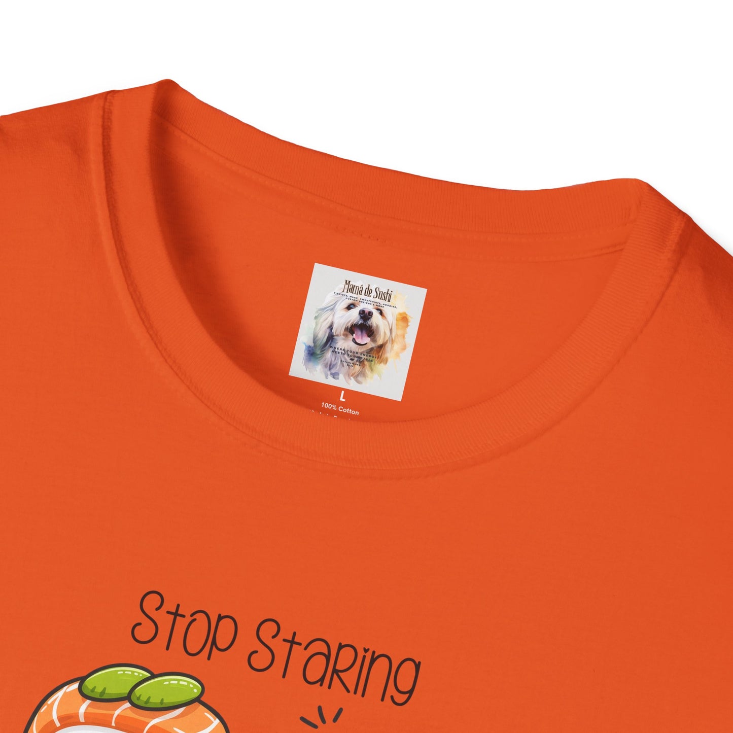 Stop Staring at My Six Pack - Sushi - MamaDeSushi - Unisex Softstyle T-Shirt