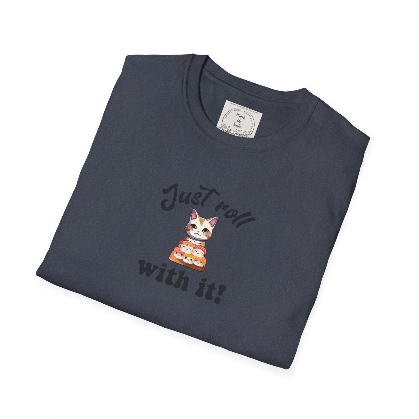 Just Roll With It! - Sushi - MamaDeSushi - Unisex Softstyle T-Shirt