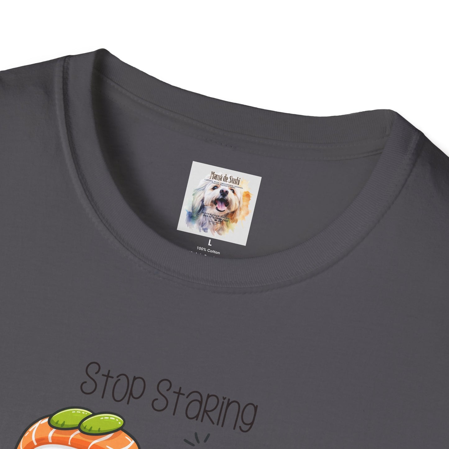 Stop Staring at My Six Pack - Sushi - MamaDeSushi - Unisex Softstyle T-Shirt