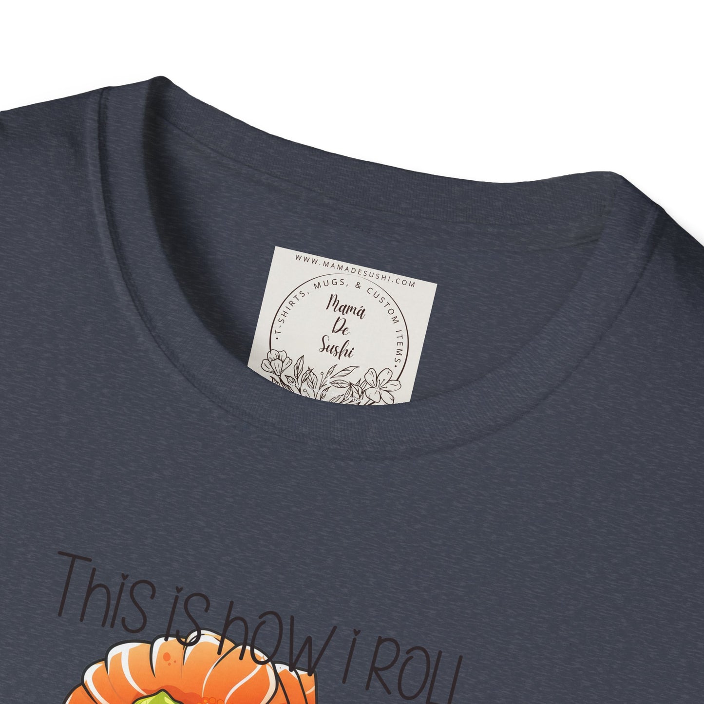 This is how I roll - Chunky - Sushi - MamaDeSushi - Unisex Softstyle T-Shirt