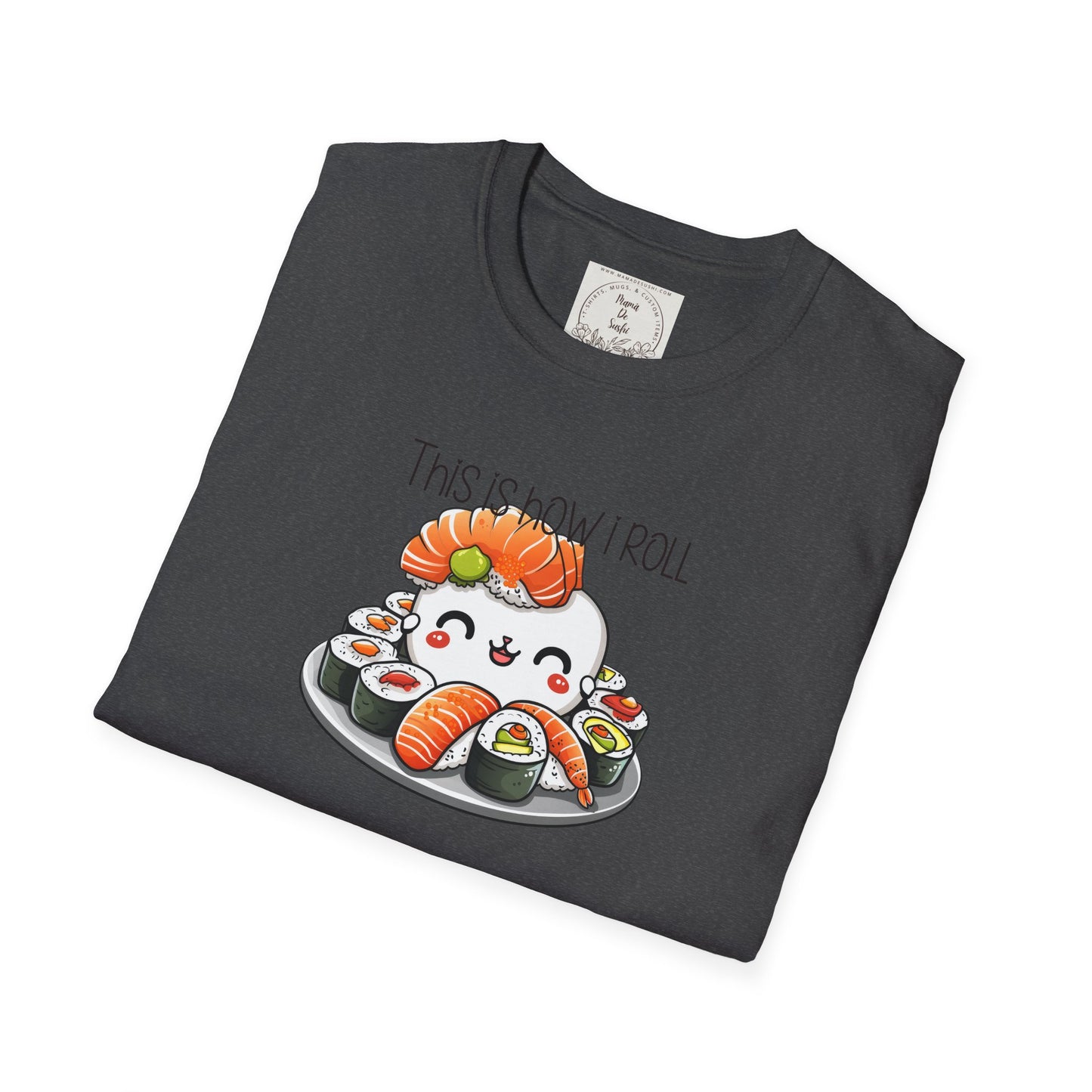 This is how I roll - Chunky - Sushi - MamaDeSushi - Unisex Softstyle T-Shirt