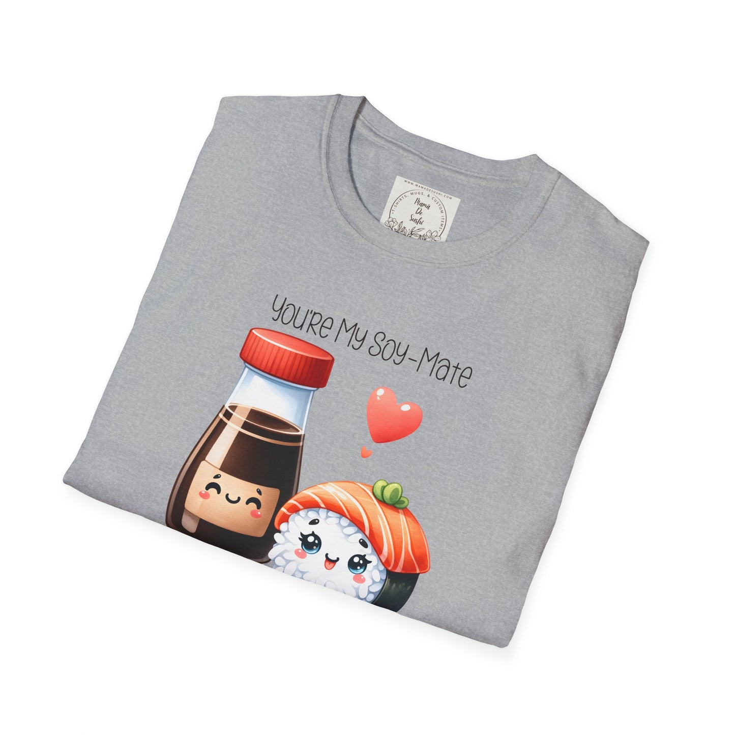 You're my Soy-Mate - Sushi - MamaDeSushi - Unisex Softstyle T-Shirt