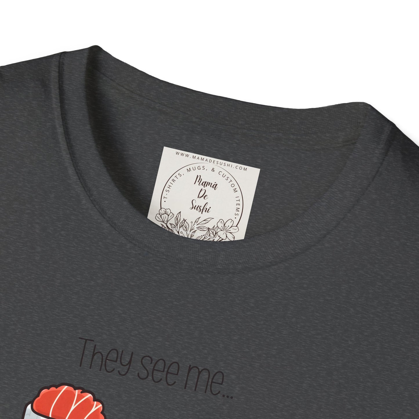 They See Mee...Rollin' - Sushi - MamaDeSushi - Unisex Softstyle T-Shirt