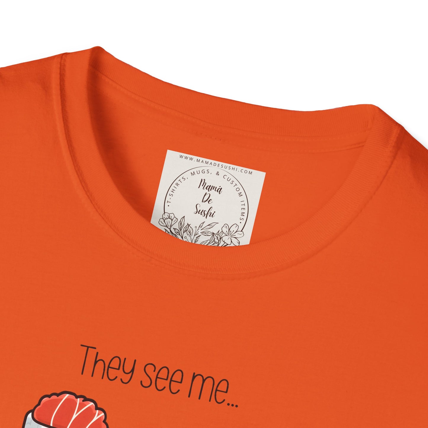 They See Mee...Rollin' - Sushi - MamaDeSushi - Unisex Softstyle T-Shirt