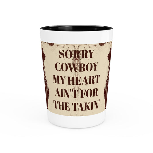 Western-Themed Shot Glass - Sorry Cowboy, My Heart Ain't for the Takin'