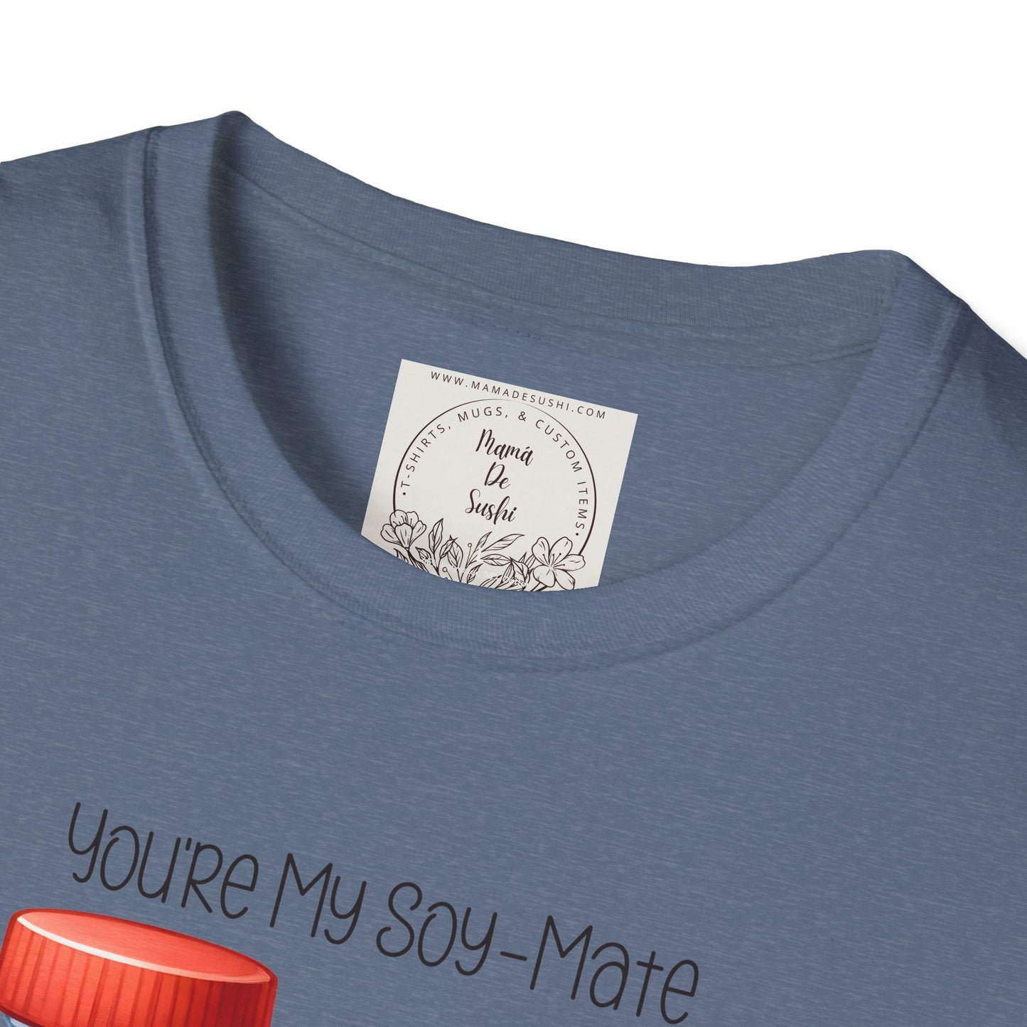 You're my Soy-Mate - Sushi - MamaDeSushi - Unisex Softstyle T-Shirt