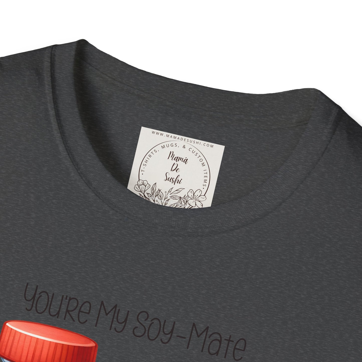 You're my Soy-Mate - Sushi - MamaDeSushi - Unisex Softstyle T-Shirt