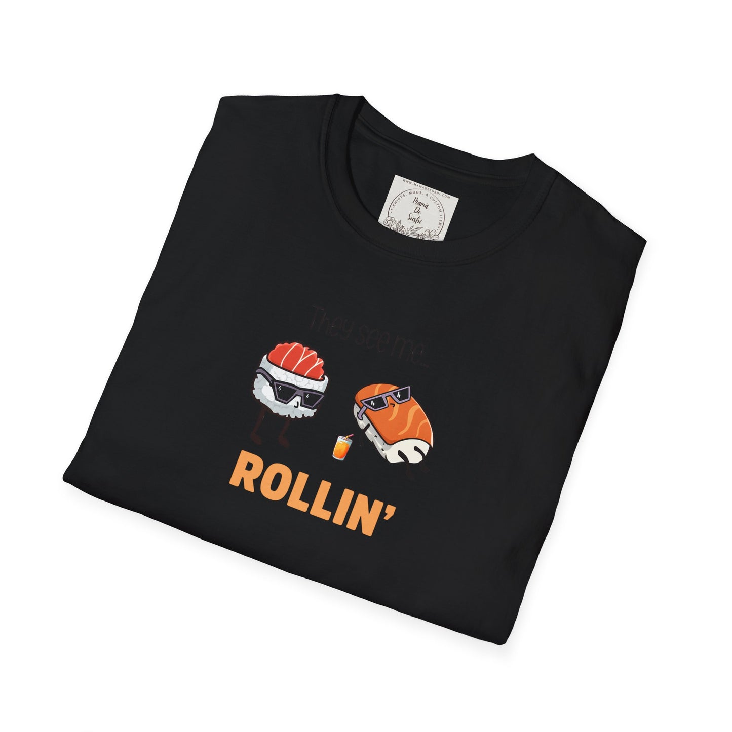 They See Mee...Rollin' - Sushi - MamaDeSushi - Unisex Softstyle T-Shirt