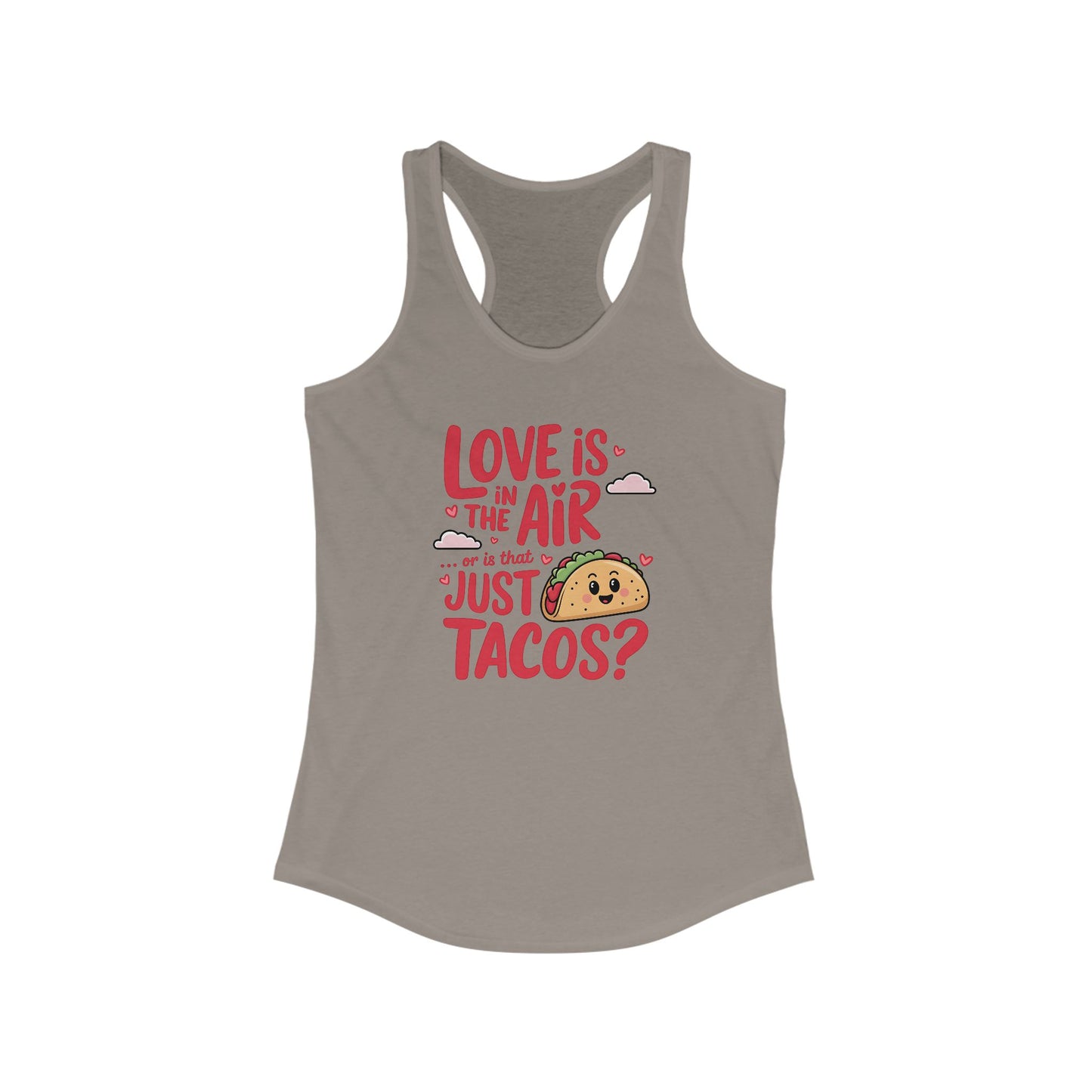 Love is in the air or is that just tacos? - Women's Ideal Racerback Tank