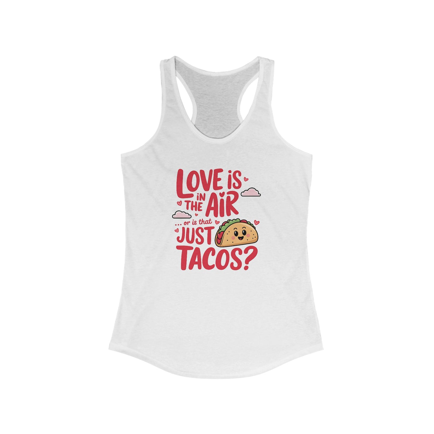 Love is in the air or is that just tacos? - Women's Ideal Racerback Tank