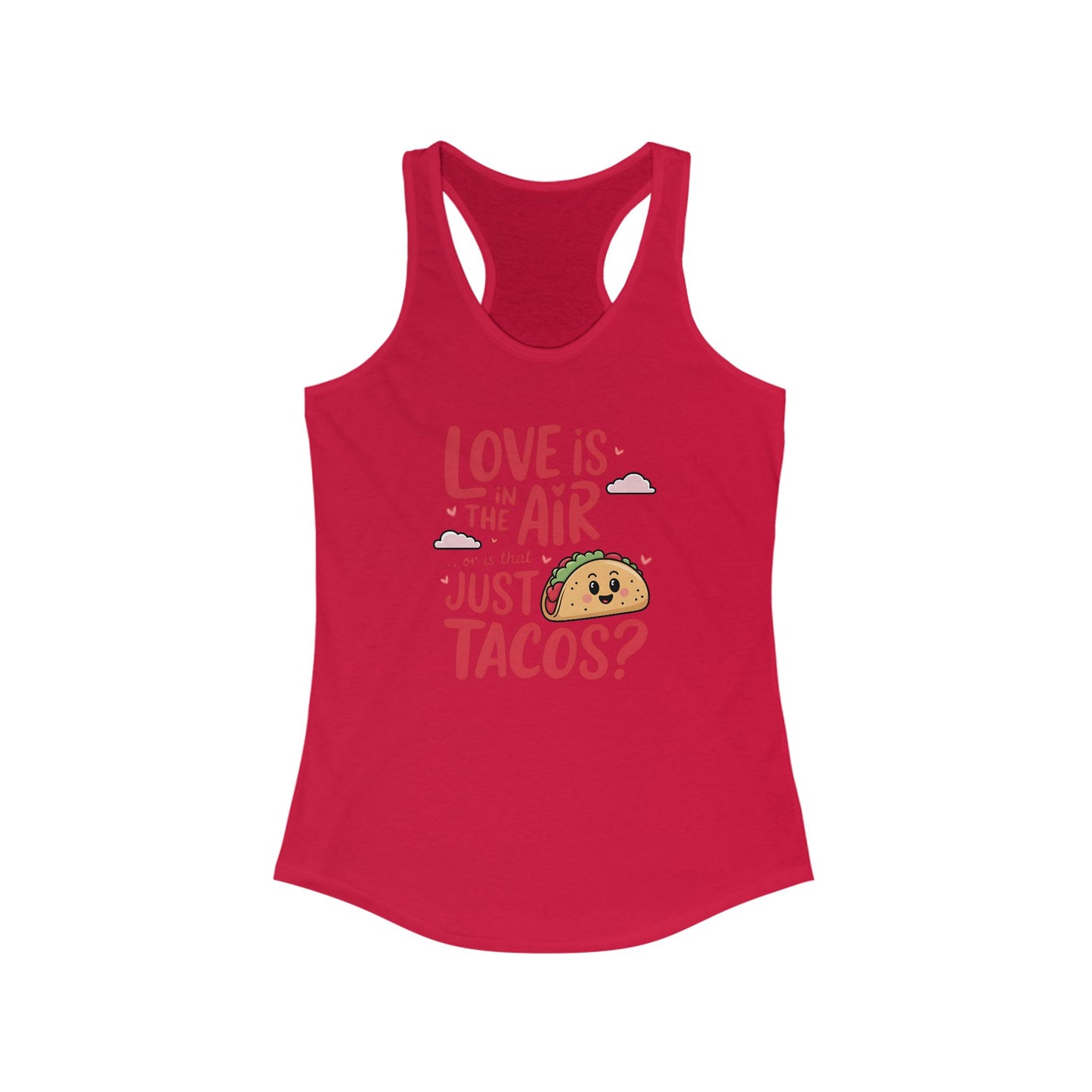 Love is in the air or is that just tacos? - Women's Ideal Racerback Tank