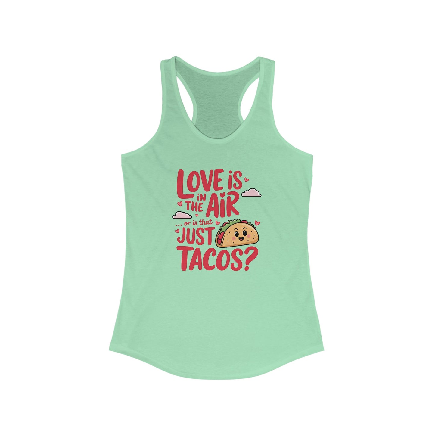 Love is in the air or is that just tacos? - Women's Ideal Racerback Tank