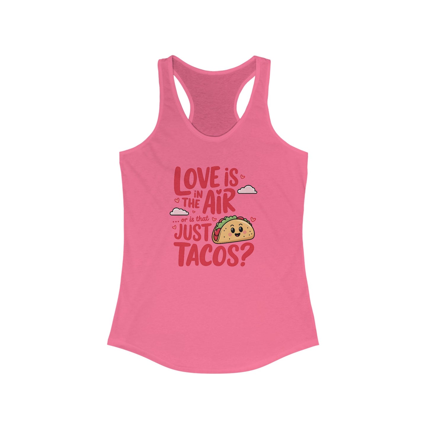Love is in the air or is that just tacos? - Women's Ideal Racerback Tank