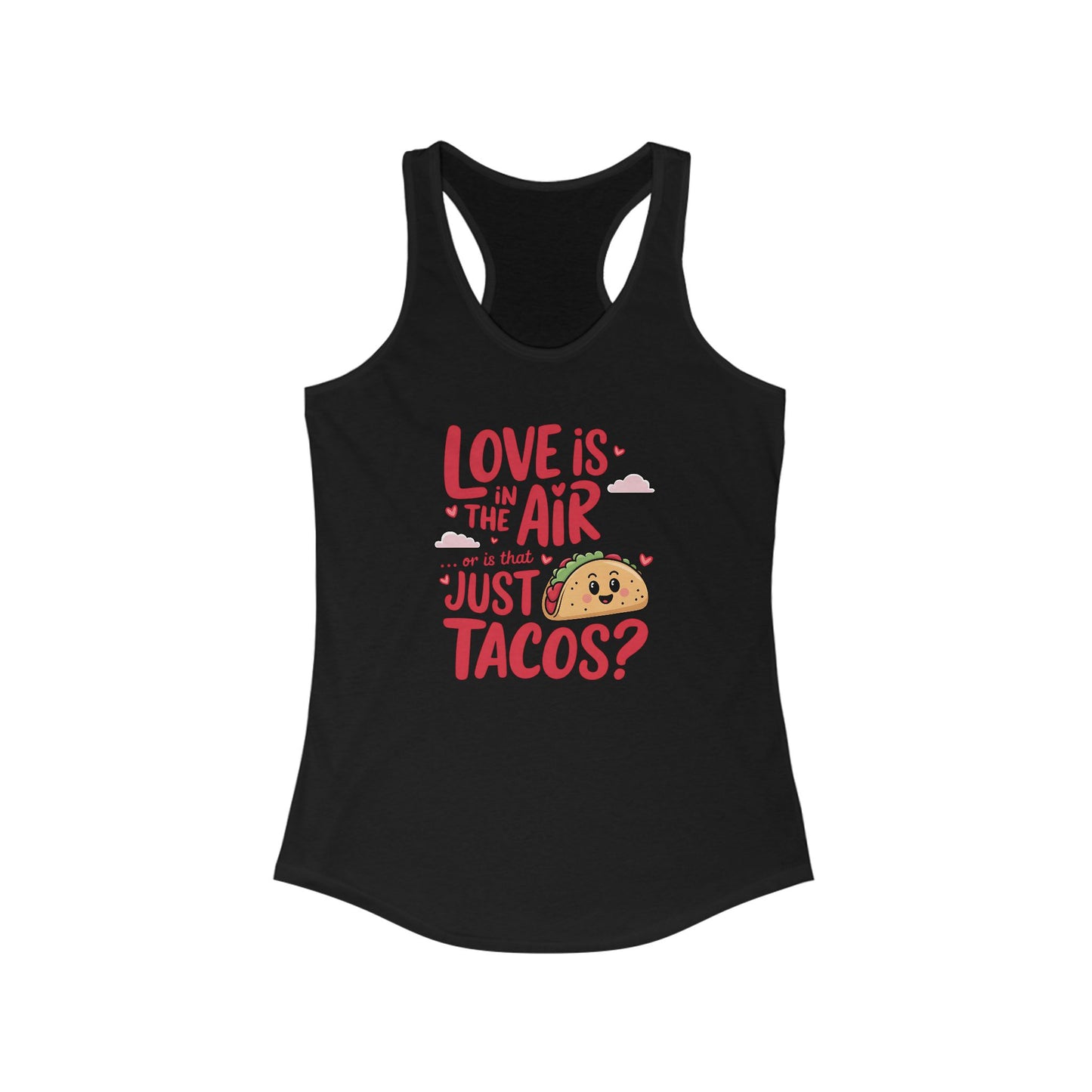 Love is in the air or is that just tacos? - Women's Ideal Racerback Tank
