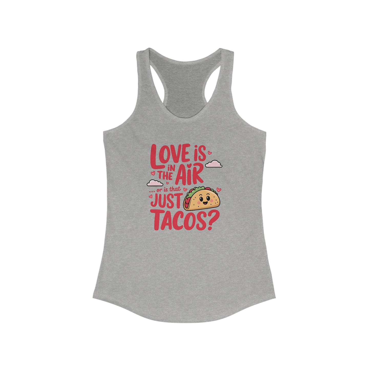 Love is in the air or is that just tacos? - Women's Ideal Racerback Tank