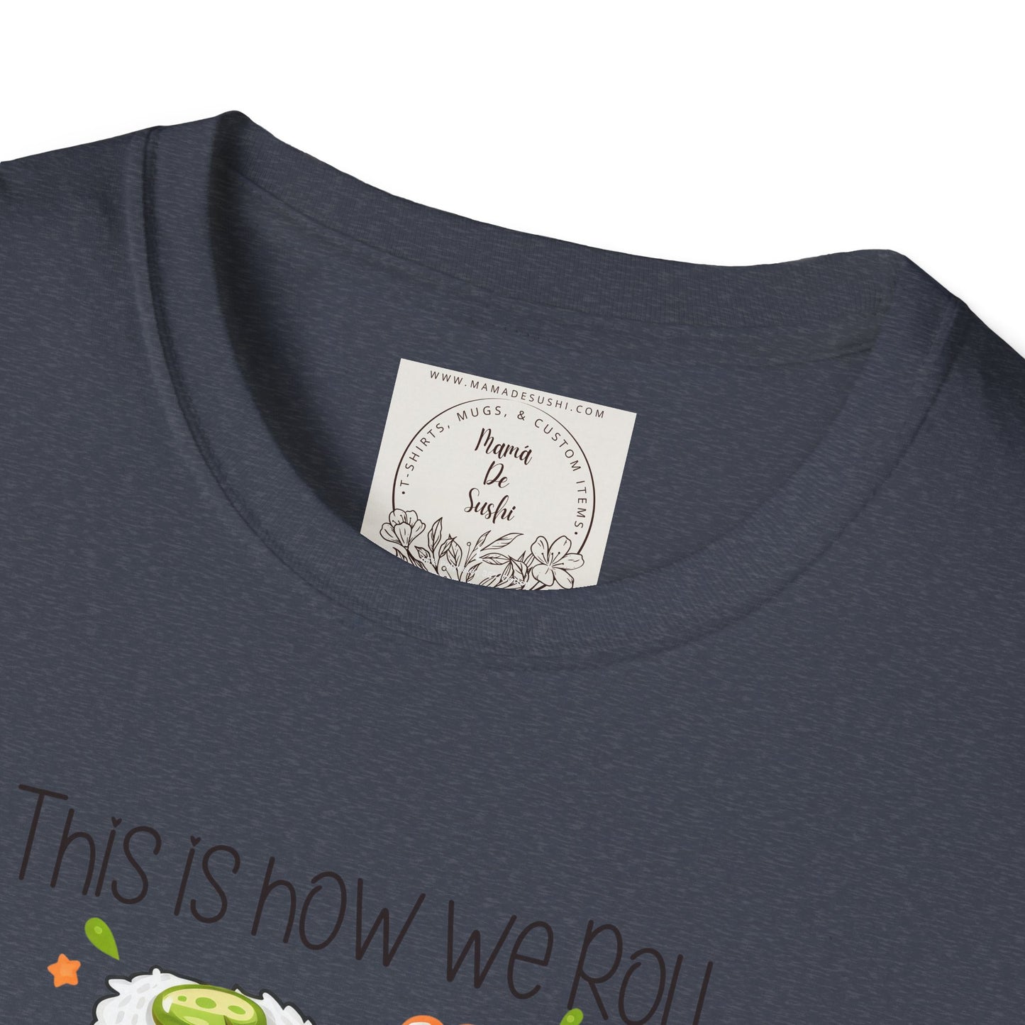 This is how we roll - Sushi - MamaDeSushi - Unisex Softstyle T-Shirt