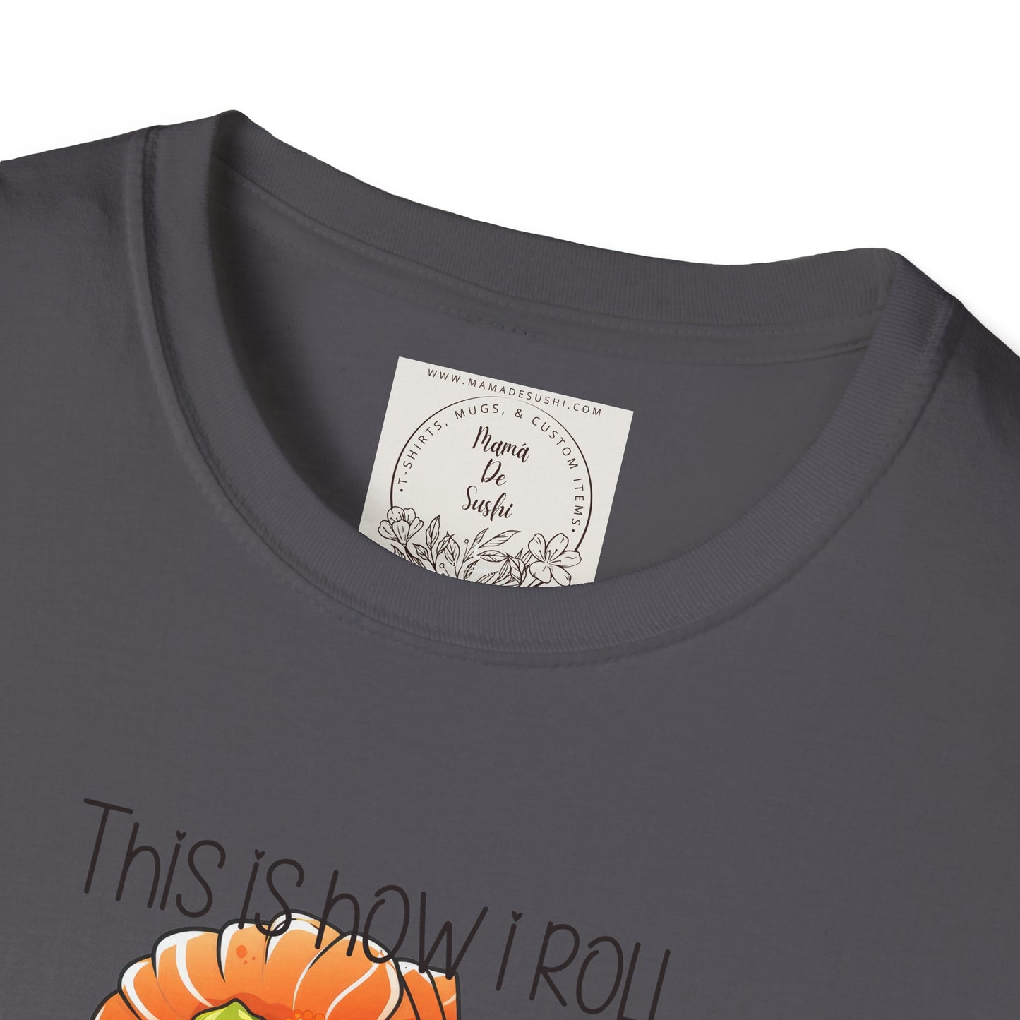 This is how I roll - Chunky - Sushi - MamaDeSushi - Unisex Softstyle T-Shirt