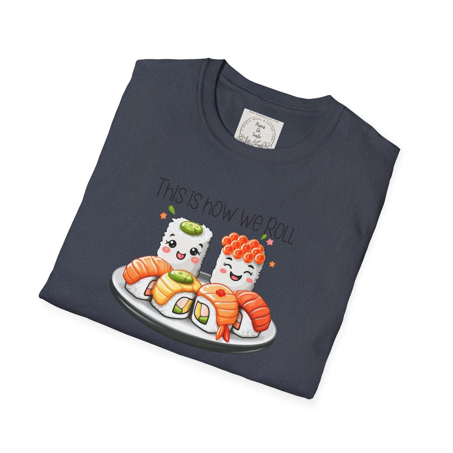 This is how we roll - Sushi - MamaDeSushi - Unisex Softstyle T-Shirt