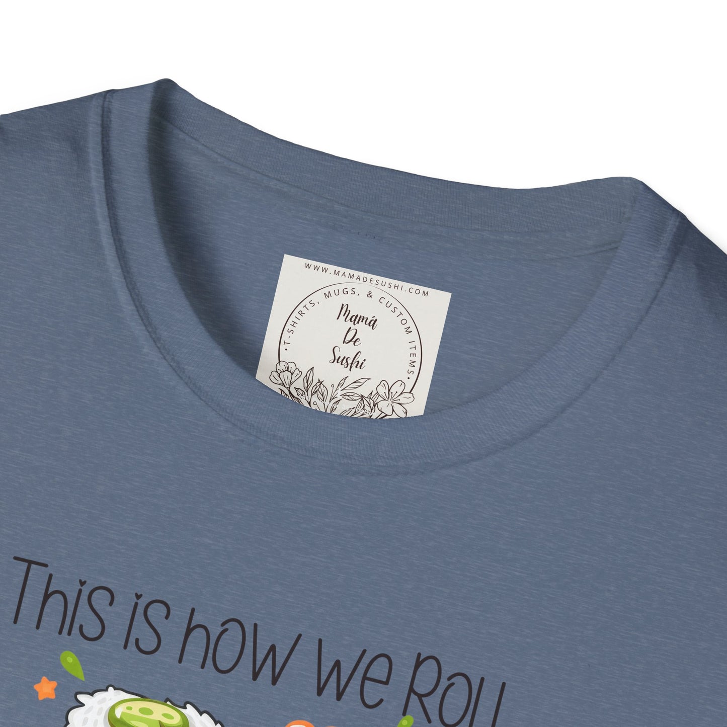 This is how we roll - Sushi - MamaDeSushi - Unisex Softstyle T-Shirt