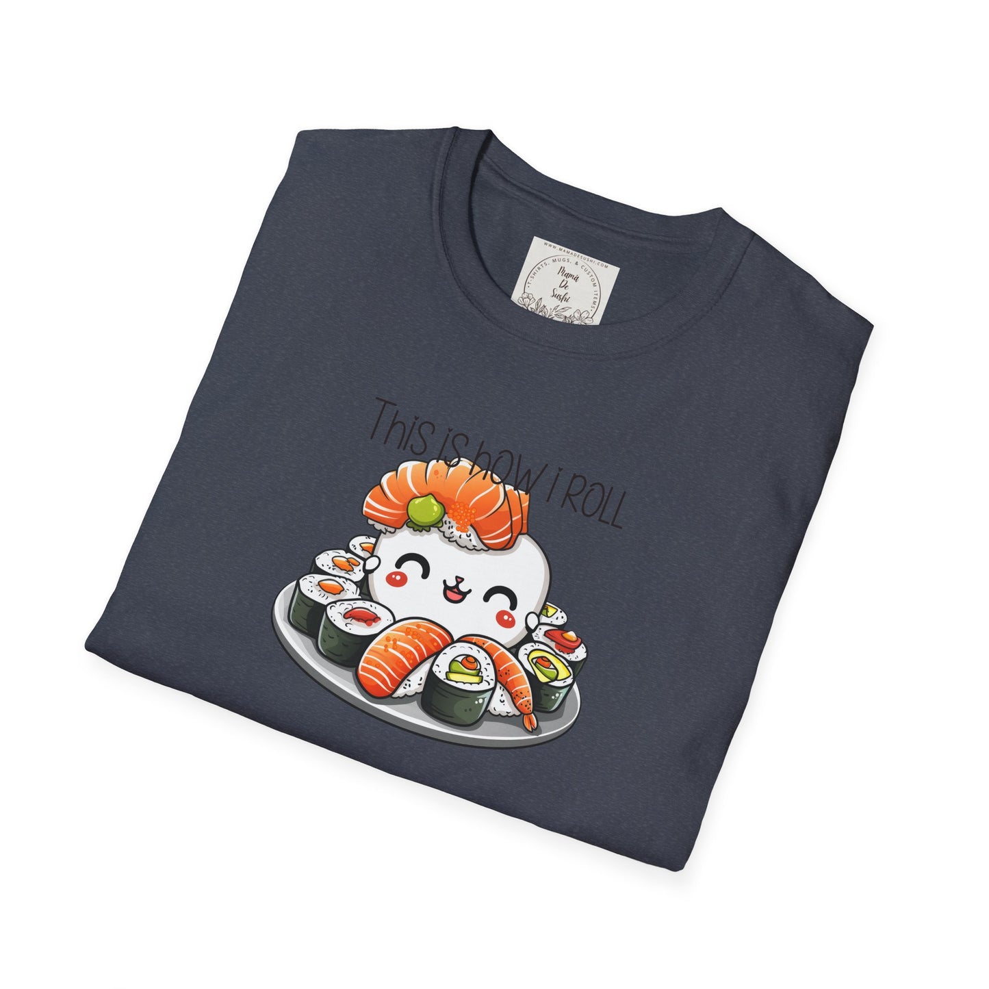 This is how I roll - Chunky - Sushi - MamaDeSushi - Unisex Softstyle T-Shirt