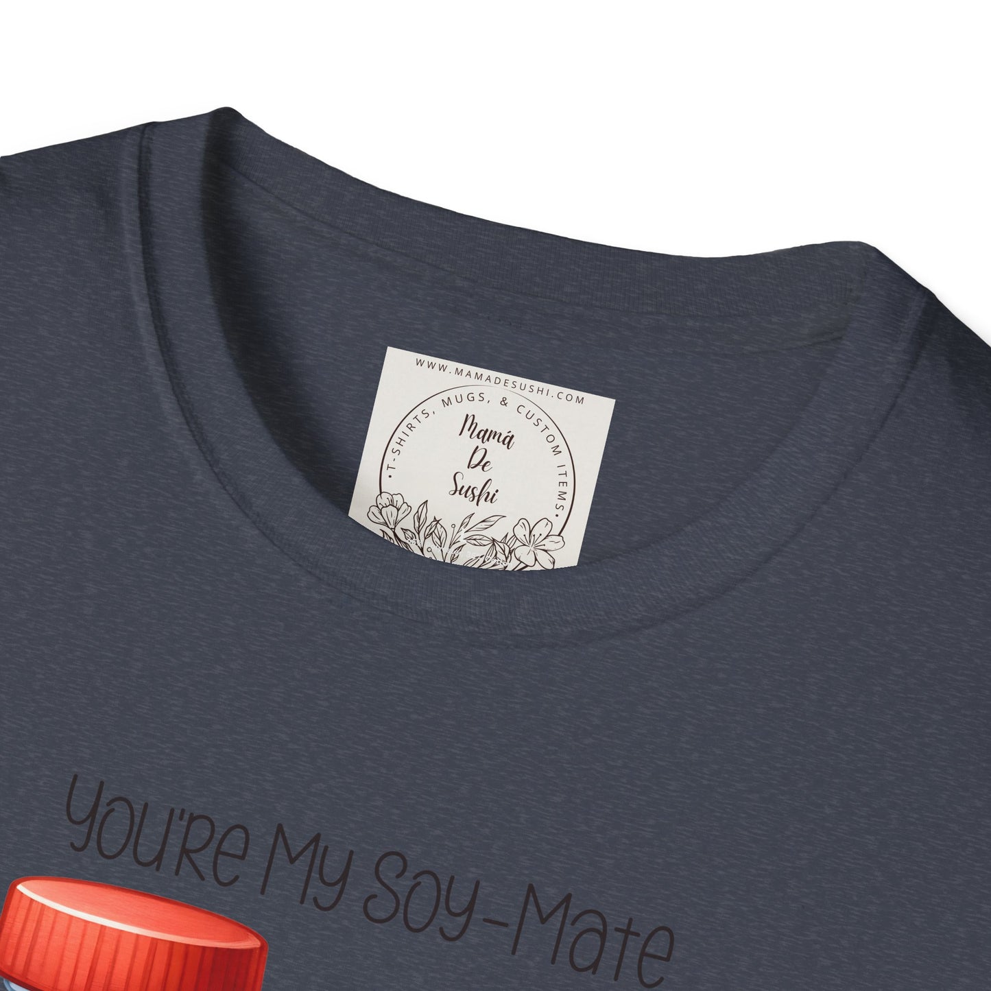 You're my Soy-Mate - Sushi - MamaDeSushi - Unisex Softstyle T-Shirt