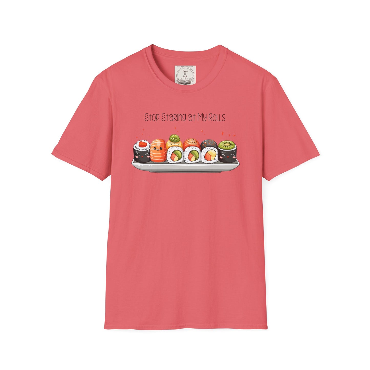 Stop Staring at My Rolls - Sushi - MamaDeSushi - Unisex Softstyle T-Shirt