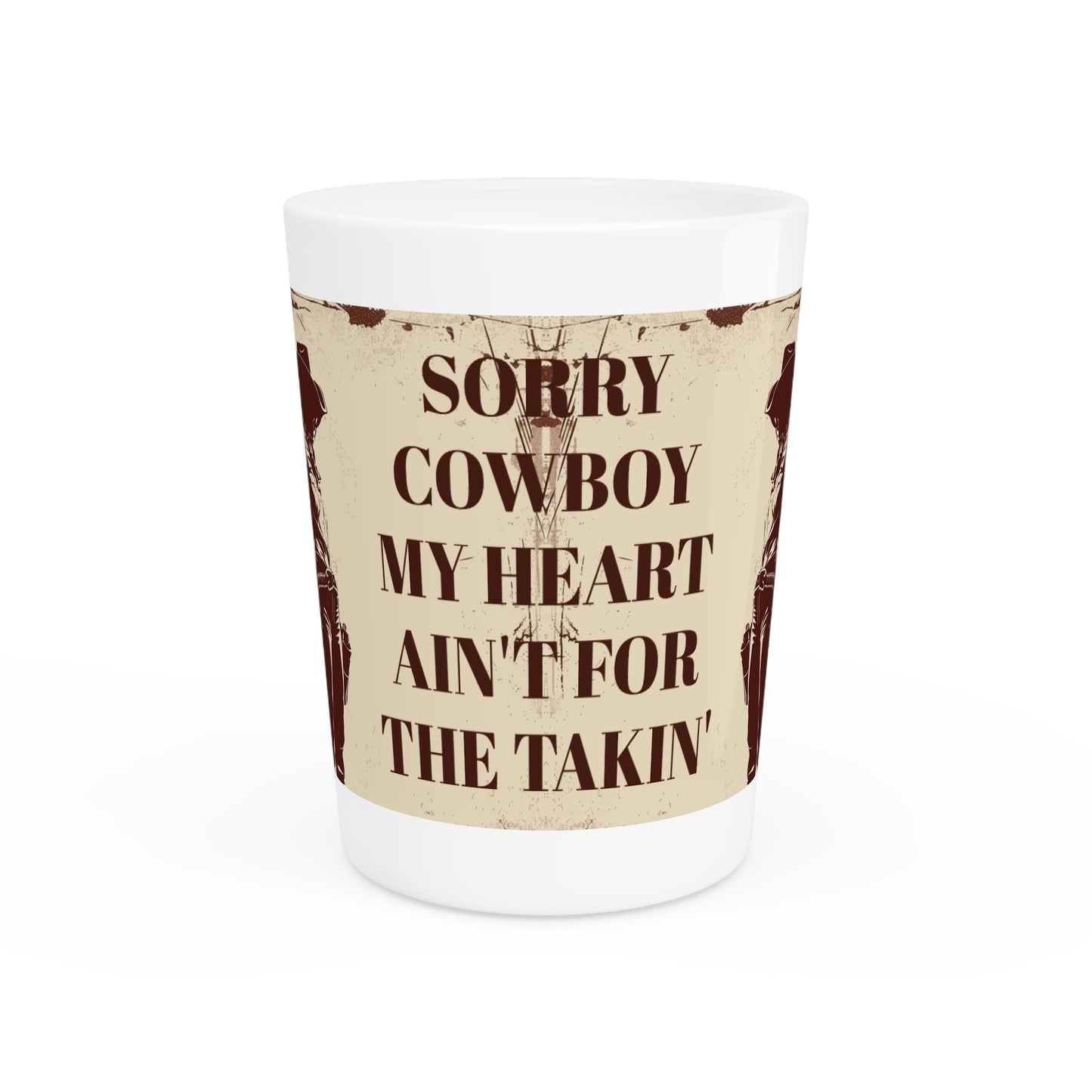 Western-Themed Shot Glass - Sorry Cowboy, My Heart Ain't for the Takin'