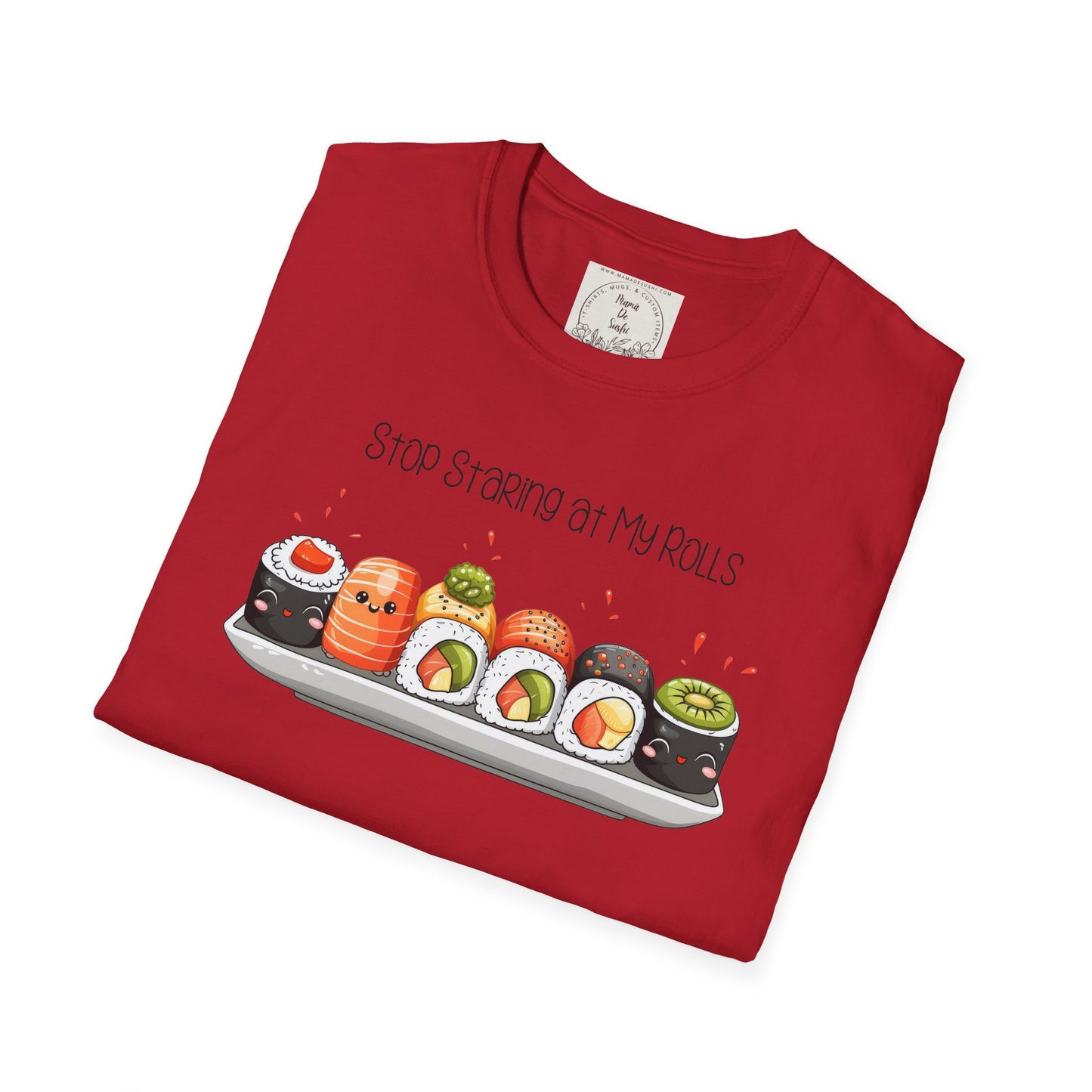 Stop Staring at My Rolls - Sushi - MamaDeSushi - Unisex Softstyle T-Shirt