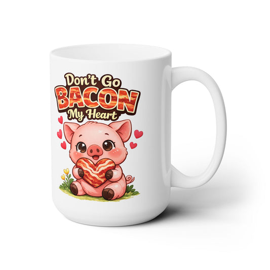 Ceramic Mug 15oz - Don't go Bacon My Heart