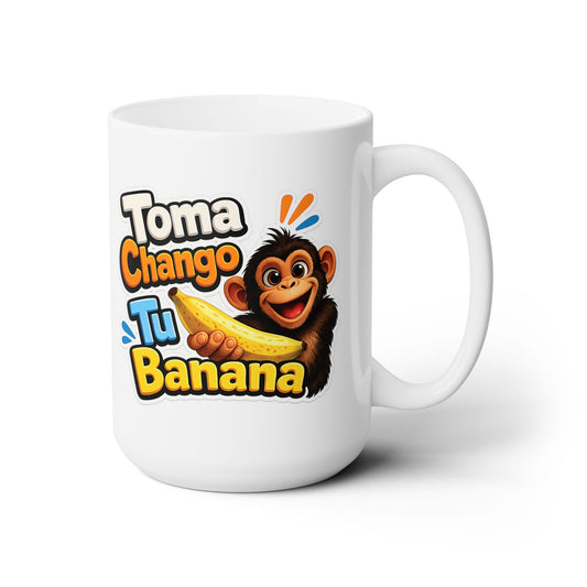 Ceramic Mug 15oz - Toma Chango Tu Banana