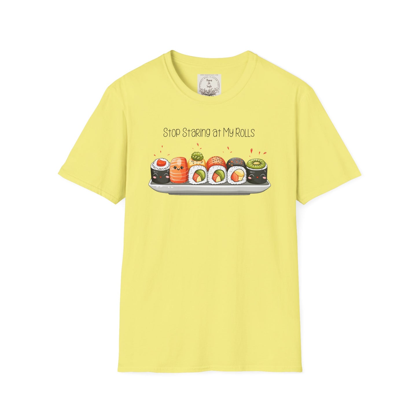 Stop Staring at My Rolls - Sushi - MamaDeSushi - Unisex Softstyle T-Shirt