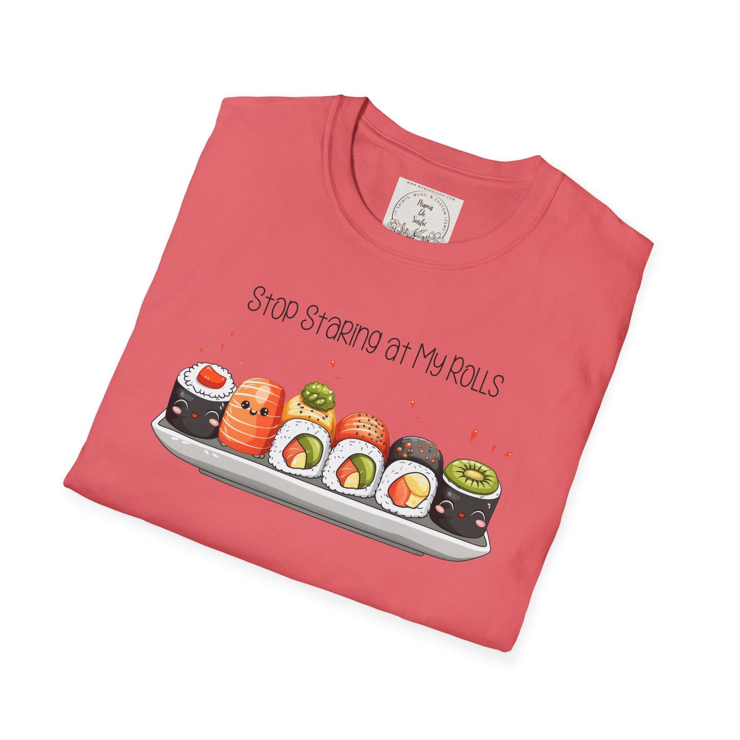 Stop Staring at My Rolls - Sushi - MamaDeSushi - Unisex Softstyle T-Shirt