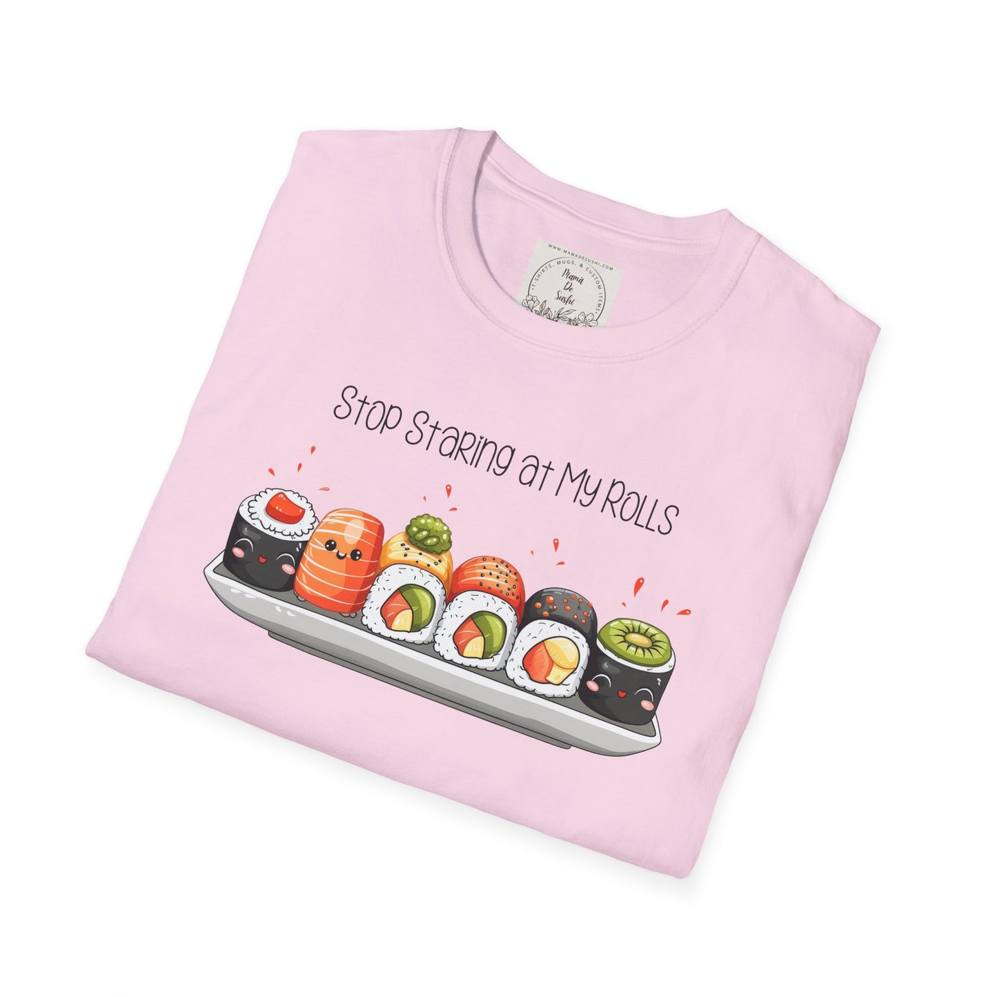 Stop Staring at My Rolls - Sushi - MamaDeSushi - Unisex Softstyle T-Shirt