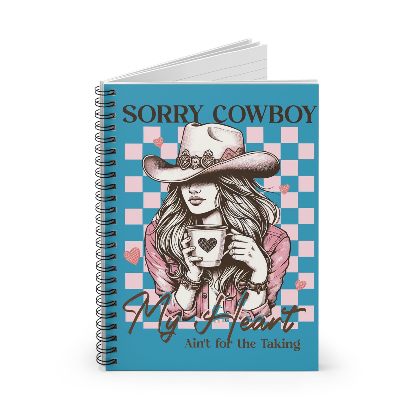Spiral Notebook - Sorry Cowboy my heart ain't for the taking, Ruled Line, Journal, Diary, Planner, School Supplies, Gift