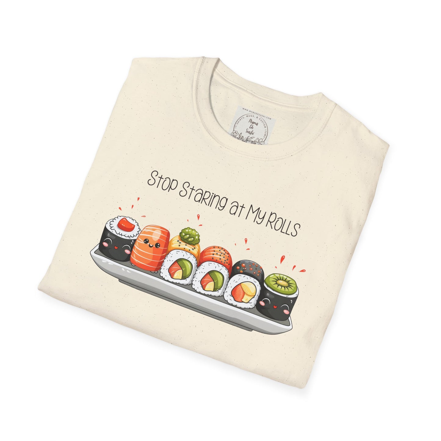 Stop Staring at My Rolls - Sushi - MamaDeSushi - Unisex Softstyle T-Shirt