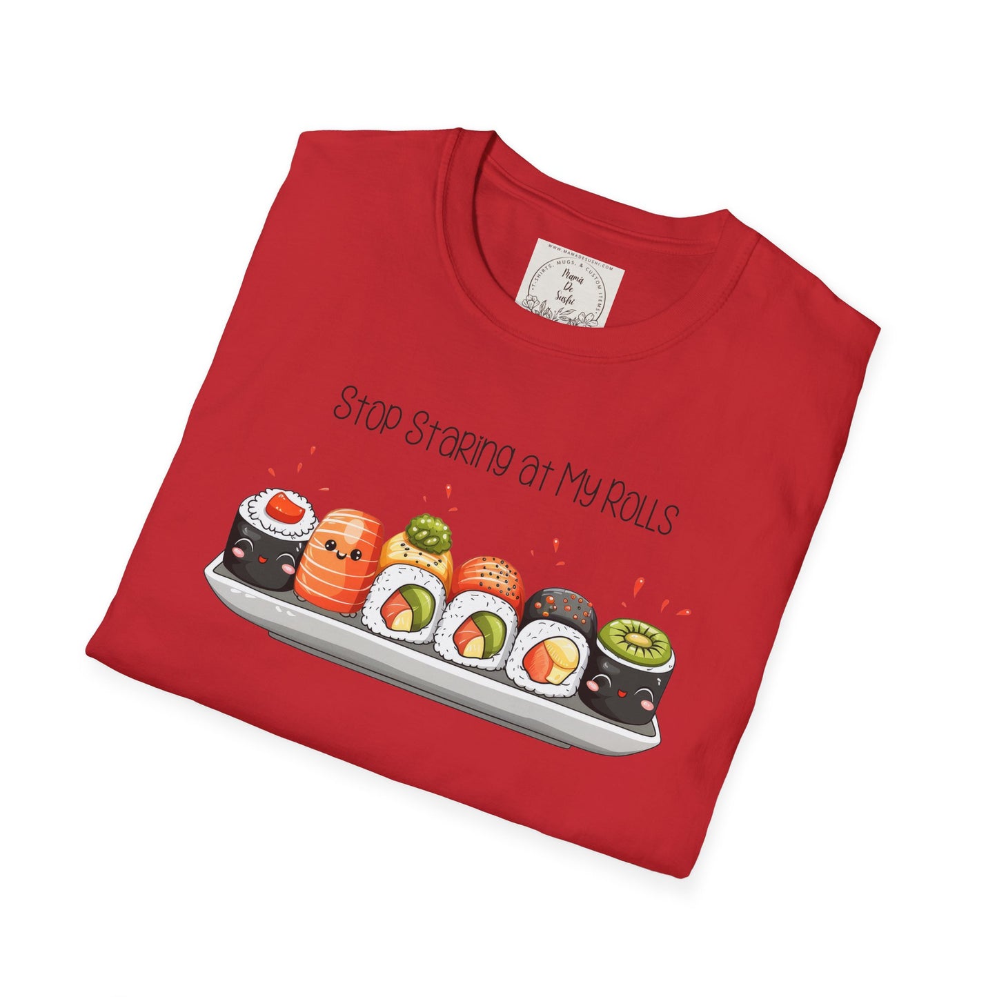 Stop Staring at My Rolls - Sushi - MamaDeSushi - Unisex Softstyle T-Shirt