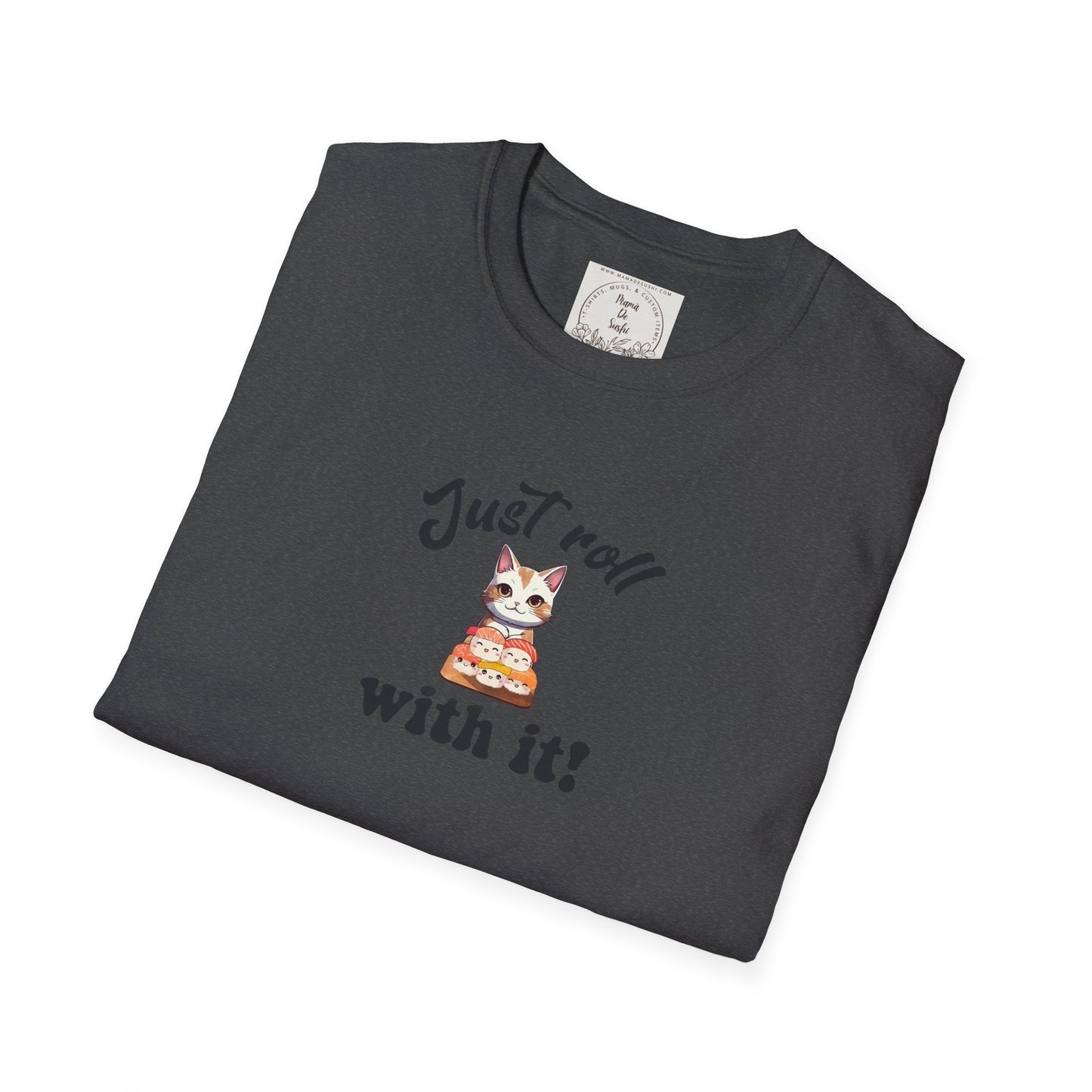 Just Roll With It! - Sushi - MamaDeSushi - Unisex Softstyle T-Shirt