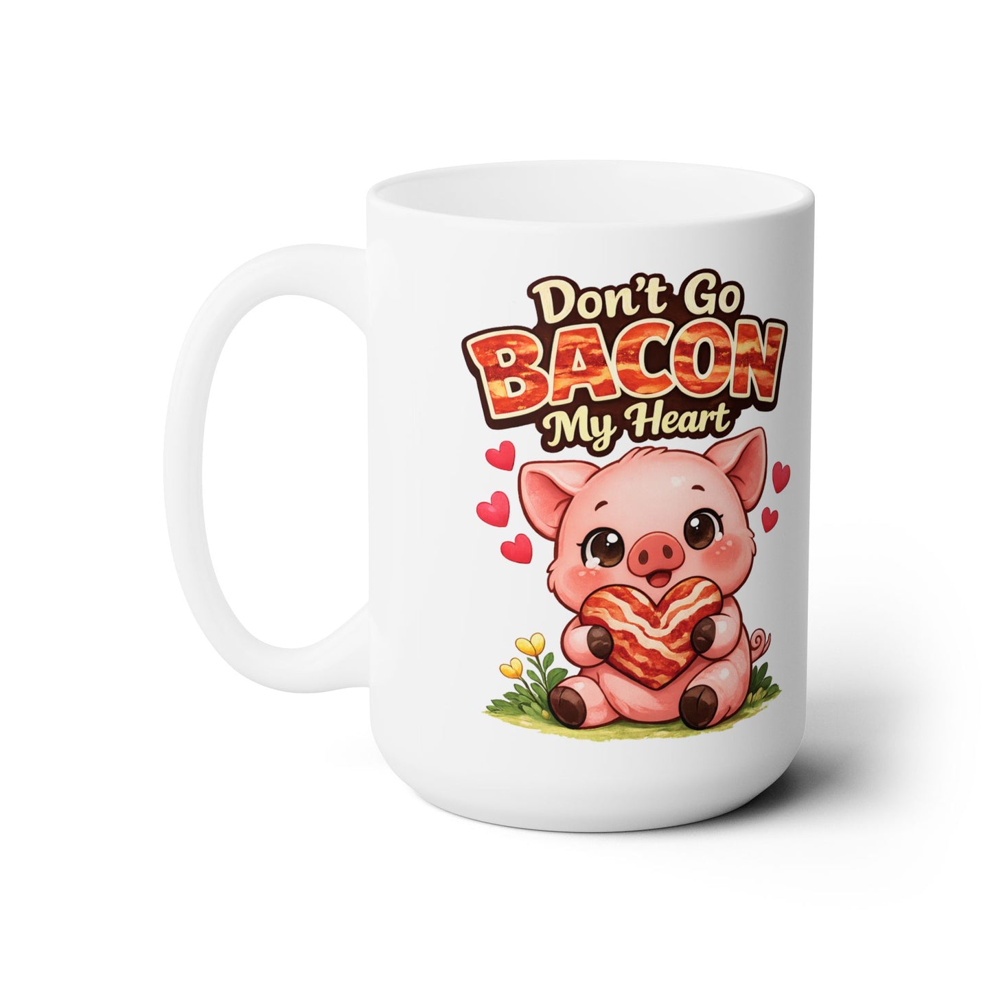 Ceramic Mug 15oz - Don't go Bacon My Heart