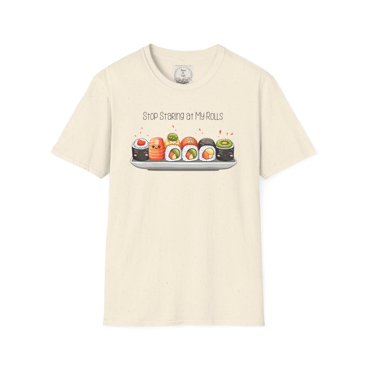 Stop Staring at My Rolls - Sushi - MamaDeSushi - Unisex Softstyle T-Shirt