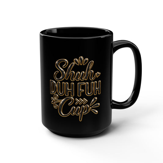 Shuh Duh Fuh Cup - Gold Script Coffee Black 15oz Mug
