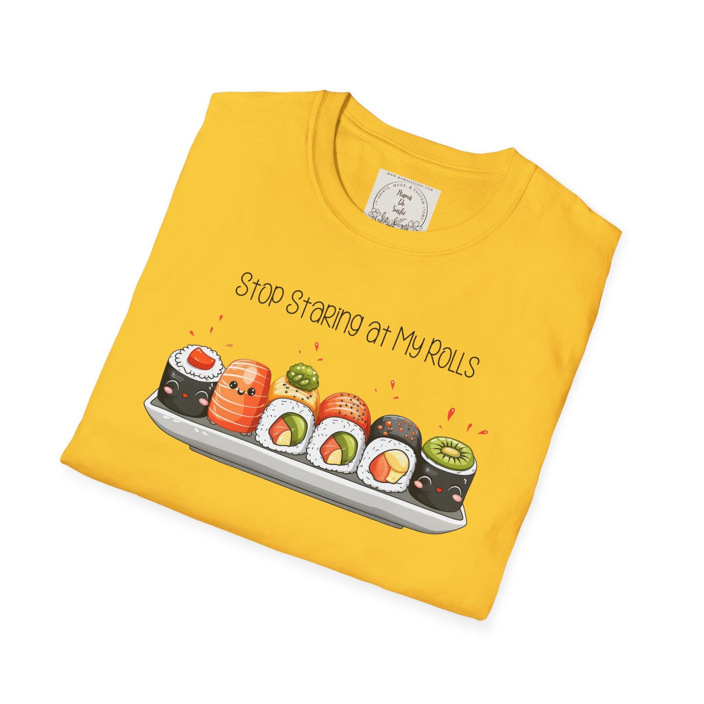 Stop Staring at My Rolls - Sushi - MamaDeSushi - Unisex Softstyle T-Shirt
