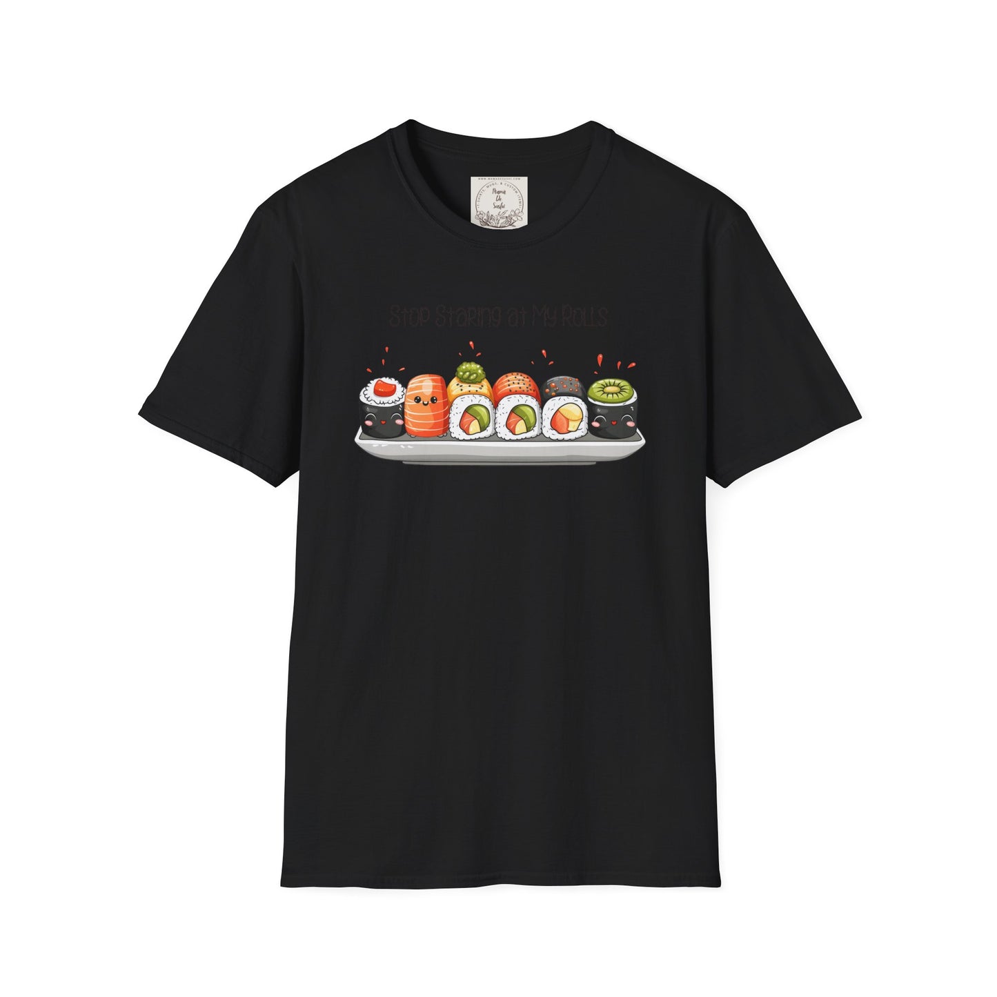Stop Staring at My Rolls - Sushi - MamaDeSushi - Unisex Softstyle T-Shirt