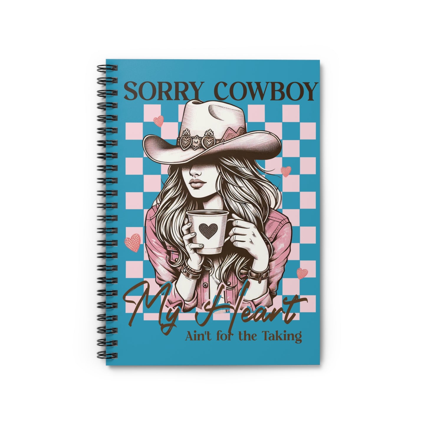 Spiral Notebook - Sorry Cowboy my heart ain't for the taking, Ruled Line, Journal, Diary, Planner, School Supplies, Gift